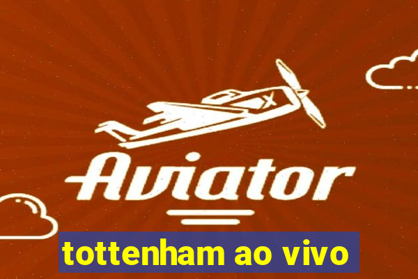 tottenham ao vivo